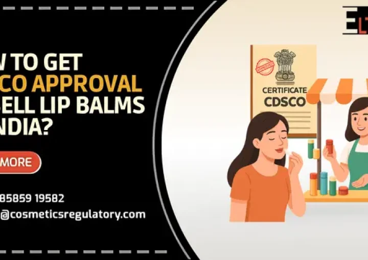 Get CDSCO Approval To Sell Lip Balms And Lip Oils