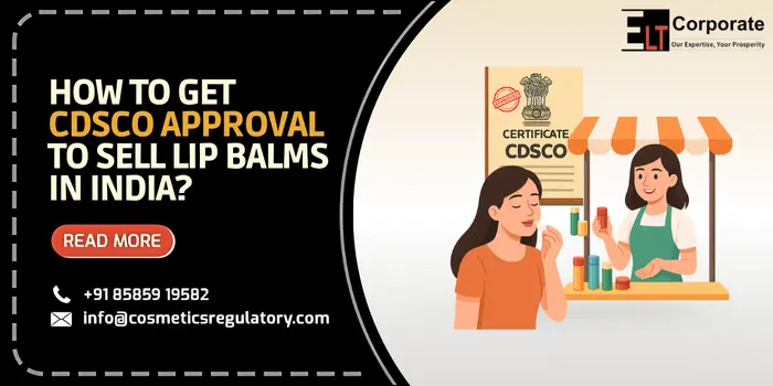 Get CDSCO Approval To Sell Lip Balms And Lip Oils