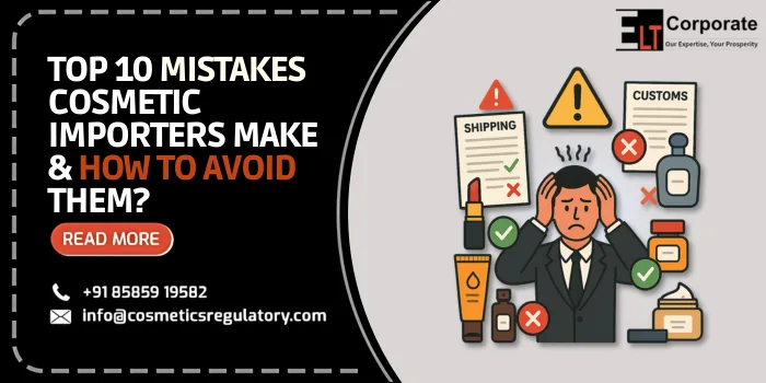 Top 10 Mistakes Cosmetic Importers Make