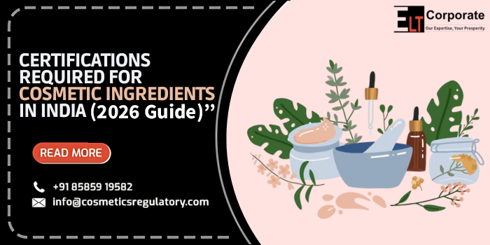 Certifications Required for Cosmetic Ingredients in India (2025 Guide)