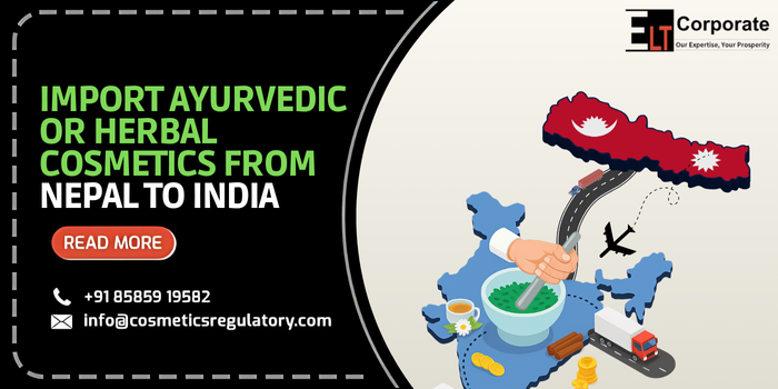 How to Import Ayurvedic & Herbal Cosmetics from Nepal to India – CDSCO & AYUSH Guide