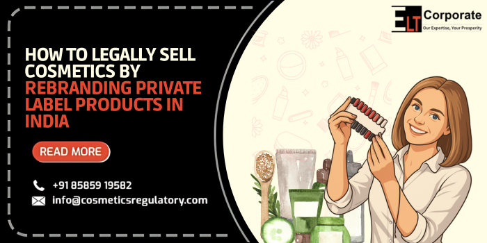 How to Legally Sell Cosmetics by Rebranding Private Label Products in India