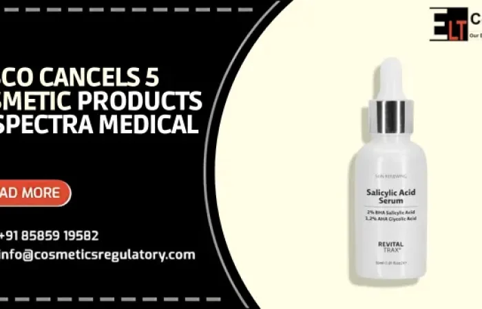 CDSCO Cancels 5 Cosmetic Products of Spectra Medical for High Salicylic Acid Concentration