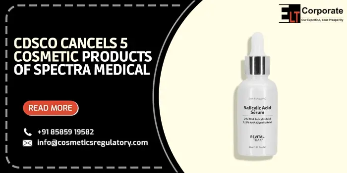 CDSCO Cancels 5 Cosmetic Products of Spectra Medical for High Salicylic Acid Concentration
