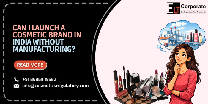Can I Launch a Cosmetic Brand in India Without Manufacturing