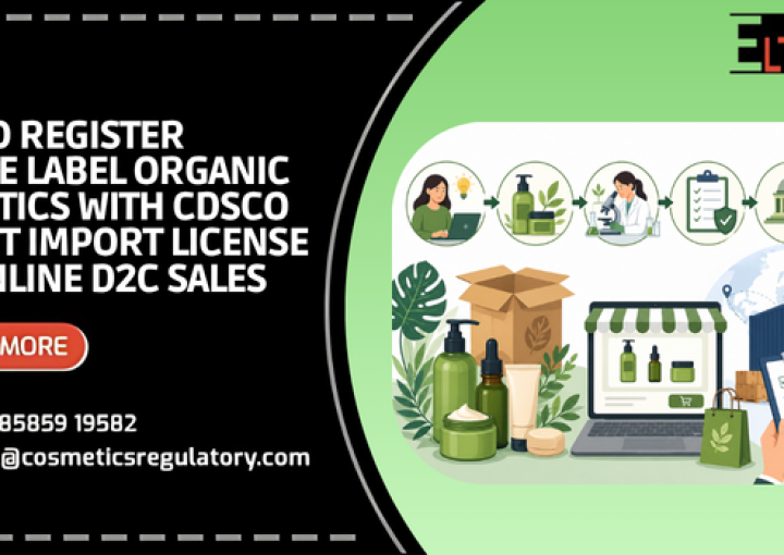 How to Register Private Label Organic Cosmetics with CDSCO and Get Import License for Online D2C Sales (2026 Guide)